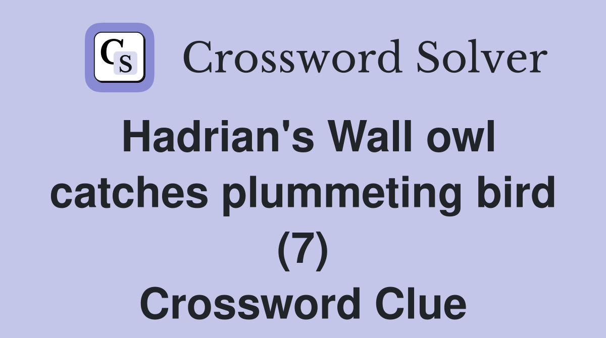 Hadrian's Wall owl catches plummeting bird (7) Crossword Clue Answers
